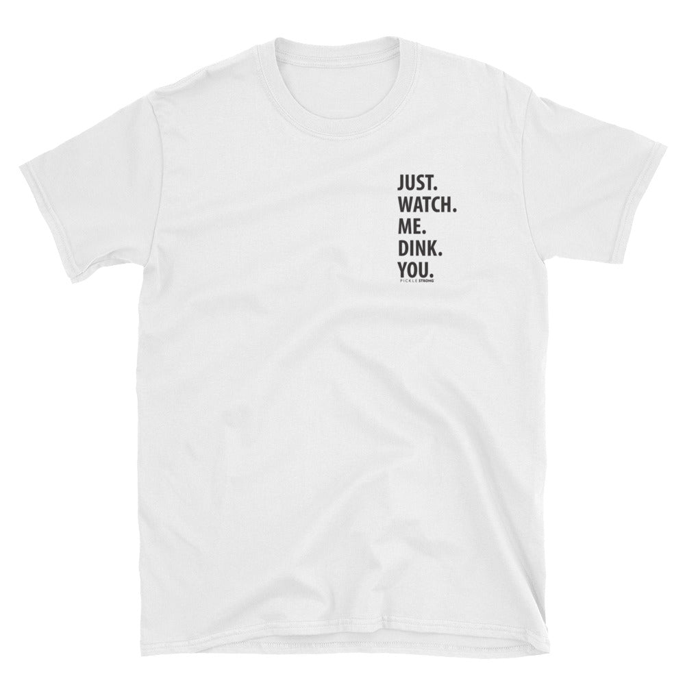 Short-Sleeve Unisex T-Shirt: JUST WATCH ME DINK YOU