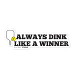 Bubble-free stickers: Always Dink Like A Winner